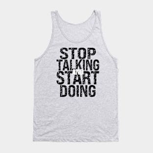 Stop Talking and Start Doing Tank Top